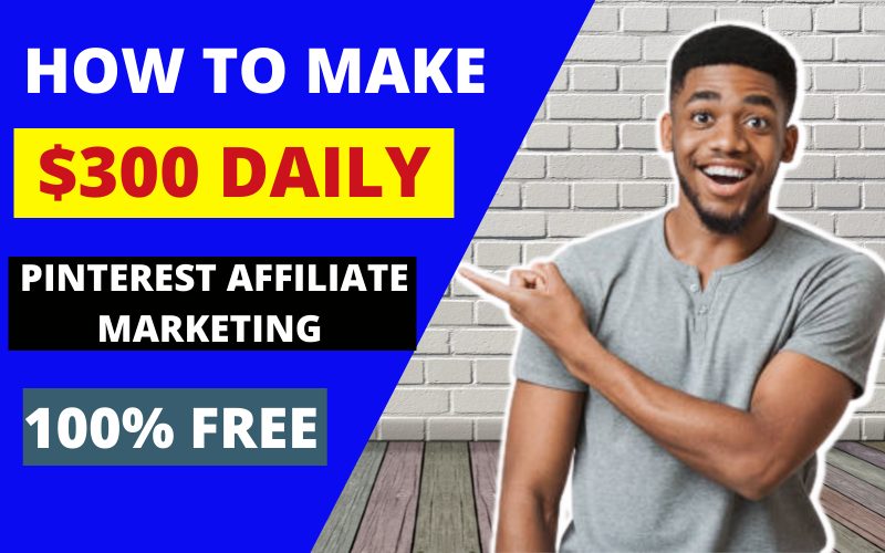 Pinterest Affiliate Marketing - $300 A Day Affiliate Marketing For FREE On Pinterest