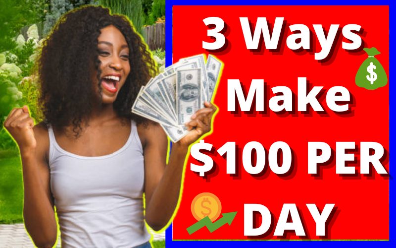 3 Ways to Make $100 PER DAY